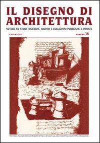 Il disegno di architettura. Notizie su studi, ricerche, archivi e collezioni pubbliche e private. Vol. 38  - Libro Ronca Editore 2011 | Libraccio.it
