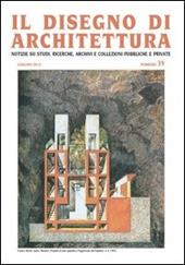 Il disegno di architettura. Notizie su studi, ricerche, archivi e collezioni pubbliche e private. Vol. 39