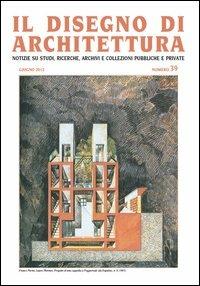 Il disegno di architettura. Notizie su studi, ricerche, archivi e collezioni pubbliche e private. Vol. 39  - Libro Ronca Editore 2012 | Libraccio.it