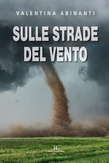 Sulle strade del vento - Valentina Abinanti - Libro Ronca Editore 2018 | Libraccio.it