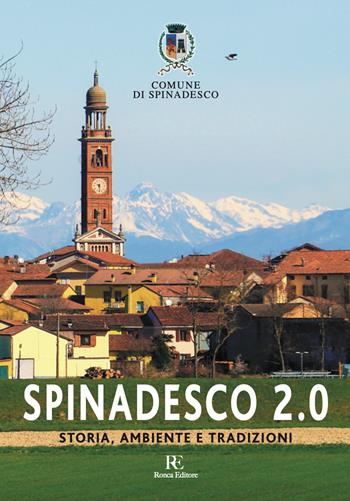 Spinadesco 2.0. Storia, ambiente e tradizioni - Comune di Spinadesco - Libro Ronca Editore 2022 | Libraccio.it