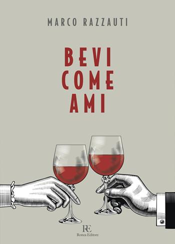 Bevi come ami - Marco Razzauti - Libro Ronca Editore 2022 | Libraccio.it
