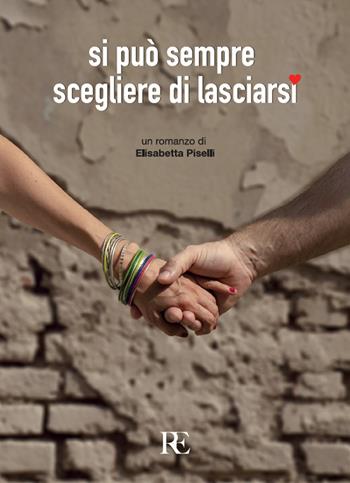 Si può sempre scegliere di lasciarsi - Elisabetta Piselli - Libro Ronca Editore 2023 | Libraccio.it