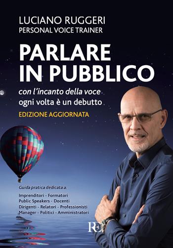 Parlare in pubblico con l'incanto della voce. Ogni volta è un debutto - Luciano Ruggeri - Libro Ronca Editore 2024 | Libraccio.it