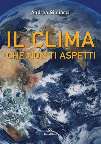 Il clima che non ti aspetti - Andrea Giuliacci - Libro Ronca Editore 2024 | Libraccio.it