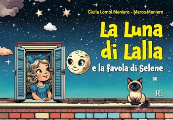 La luna di Lalla. E la favola di Selene. Ediz. illustrata - Giulia Lombi Meniero, Marco Meniero - Libro Ronca Editore 2024 | Libraccio.it