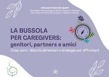 La bussola per Caregivers: genitori, partners e amici. Cosa sono i disturbi alimentari e strategie per affrontarli. Ediz. illustrata - Emanuela Spotti - Libro Ronca Editore 2025 | Libraccio.it