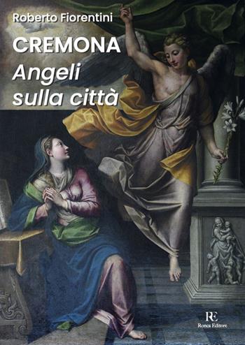 Cremona. Angeli sulla città - Roberto Fiorentini - Libro Ronca Editore 2025 | Libraccio.it