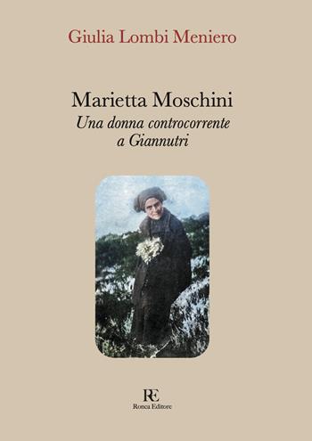 Marietta Moschini. Una donna controcorrente a Giannutri. Ediz. illustrata - Giulia Lombi Meniero - Libro Ronca Editore 2022 | Libraccio.it