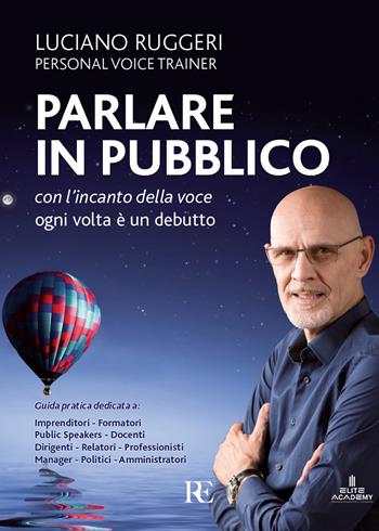 Parlare in pubblico con l'incanto della voce. Ogni volta è un debutto - Luciano Ruggeri - Libro Ronca Editore 2018 | Libraccio.it