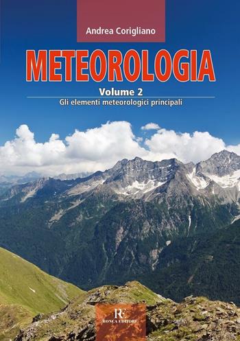 Meteorologia. Vol. 2: Gli elementi meteorologici principali - Andrea Corigliano - Libro Ronca Editore 2016, Atmosfera | Libraccio.it