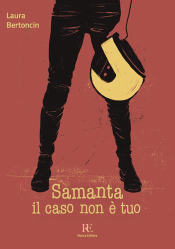 Samanta il caso non è tuo - Laura Bertoncin - Libro Ronca Editore 2025 | Libraccio.it