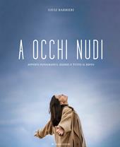 A occhi nudi. Appunti fotografici, silenzi e tutto il resto. Ediz. illustrata