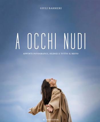 A occhi nudi. Appunti fotografici, silenzi e tutto il resto. Ediz. illustrata - Giuli Barbieri - Libro Ronca Editore 2026 | Libraccio.it