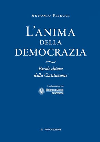 L'anima della Democrazia. Parole chiave della Costituzione - Antonio Pileggi - Libro Ronca Editore 2026 | Libraccio.it