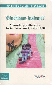 Giochiamo insieme? Manuale per divertirsi in fantasia con i propri figli - Marcella Cagno, Luisa Pavesi - Libro Marcovalerio 2005, I boxer | Libraccio.it