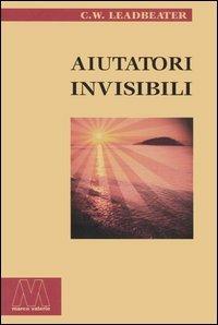 Aiutatori invisibili - Charles Webster Leadbeater - Libro Marcovalerio 2005, Gnosi | Libraccio.it