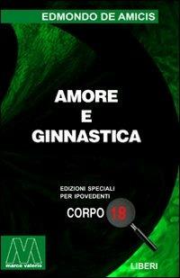 Amore e ginnastica. Ediz. per ipovedenti - Edmondo De Amicis - Libro Marcovalerio 2005 | Libraccio.it