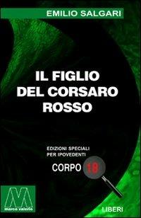 Il figlio del Corsaro Rosso. Ediz. per ipovedenti - Emilio Salgari - Libro Marcovalerio 2005 | Libraccio.it