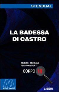 La badessa di Castro. Ediz. per ipovedenti - Stendhal - Libro Marcovalerio 2005, Liberi corpo 18. Edizioni speciali per ipovedenti | Libraccio.it