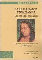 Paramahansa Yogananda. Così come l'ho conosciuto. Esperienze, osservazioni e riflessioni di un discepolo