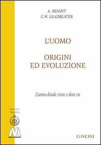 L' uomo, origini ed evoluzione (L'uomo donde viene e dove va) - Charles W. Leadbeater, Annie Besant - Libro Marcovalerio 2006, Gnosi | Libraccio.it