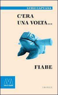 C'era una volta... Fiabe - Luigi Capuana - Libro Marcovalerio 2006, I boxer | Libraccio.it