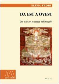 Da est a ovest. Tra cultura e terrore della storia - Elena Fedri - Libro Marcovalerio 2007, Saggi | Libraccio.it