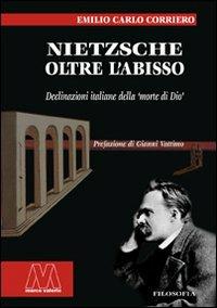 Nietzsche. Oltre l'abisso. Declinazioni italiane della «morte di Dio» - Emilio Carlo Corriero - Libro Marcovalerio 2007, Saggi | Libraccio.it