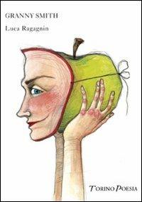 Granny Smith - Luca Ragagnin - Libro Marcovalerio 2007, Torino poesia | Libraccio.it