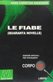 Le fiabe. Ediz. per ipovedenti - Hans Christian Andersen - Libro Marcovalerio 2007, Liberi corpo 18. Edizioni speciali per ipovedenti | Libraccio.it