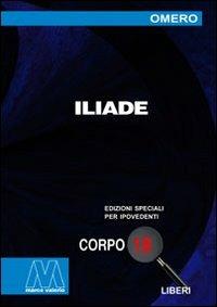 Iliade. Ediz. per ipovedenti - Omero - Libro Marcovalerio 2007, Liberi corpo 18. Edizioni speciali per ipovedenti | Libraccio.it