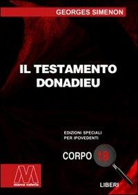Il testamento Donadieu. Ediz. per ipovedenti - Georges Simenon - Libro Marcovalerio 2007, Liberi corpo 18. Edizioni speciali per ipovedenti | Libraccio.it