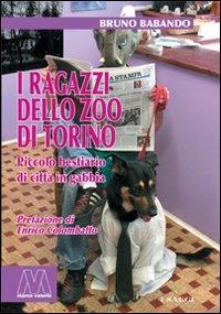 I ragazzi dello zoo di Torino. Piccolo bestiario di città in gabbia - Bruno Babando - Libro Marcovalerio 2008, Saggi | Libraccio.it