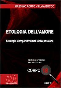 Etologia dell'amore. Strategie comportamentali della passione. Ediz. per ipovedenti - Massimo Acuto, Silvia Bocco - Libro Marcovalerio 2008, Liberi corpo 18. Edizioni speciali per ipovedenti | Libraccio.it