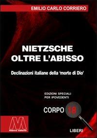 Nietzsche. Oltre l'abisso. Declinazioni italiane della «morte di Dio». Ediz. per ipovedenti - Emilio Carlo Corriero - Libro Marcovalerio 2008, Liberi corpo 18. Edizioni speciali per ipovedenti | Libraccio.it