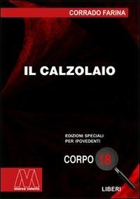 Il calzolaio. Ediz. per ipovedenti - Corrado Farina - Libro Marcovalerio 2008, Liberi corpo 18. Edizioni speciali per ipovedenti | Libraccio.it