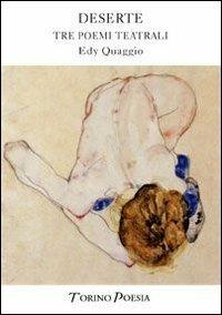 Deserte. Drammi d'assoluto amore e rigoglioso abbandono - Edy Quaggio - Libro Marcovalerio 2008, Torino poesia | Libraccio.it