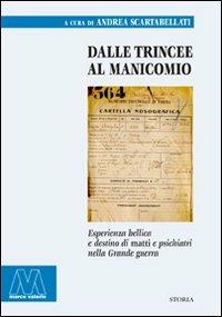 Dalle trincee al manicomio. Esperienza bellica e destino di matti e psichiatri nella Grande guerra  - Libro Marcovalerio 2008, Saggi | Libraccio.it