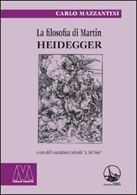 La filosofia di Martin Heidegger - Carlo Mazzantini - Libro Marcovalerio 2009, L' arca | Libraccio.it