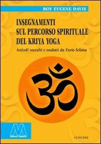 Insegnamenti sul percorso spirituale del Kriya yoga - Roy Eugene Davis - Libro Marcovalerio 2009, Gnosi | Libraccio.it