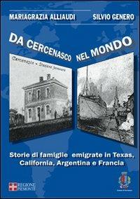 Da Cercenasco nel mondo. Storie di famiglie emigrate in Texas, California, Argentina e Francia. Con CD-ROM - Mariagrazia Alliaudi, Silvio Genero - Libro Marcovalerio 2009 | Libraccio.it