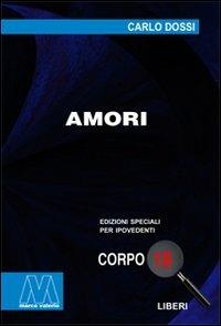 Amori. Ediz. per ipovedenti - Carlo Dossi - Libro Marcovalerio 2009, Liberi corpo 18. Edizioni speciali per ipovedenti | Libraccio.it
