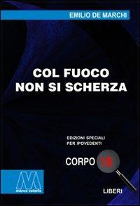 Col fuoco non si scherza. Ediz. per ipovedenti - Emilio De Marchi - Libro Marcovalerio 2009, Liberi corpo 18. Edizioni speciali per ipovedenti | Libraccio.it