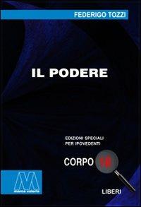 Il podere. Ediz. per ipovedenti - Federigo Tozzi - Libro Marcovalerio 2009, Liberi corpo 18. Edizioni speciali per ipovedenti | Libraccio.it