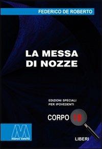 La messa di nozze. Ediz. per ipovedenti - Federico De Roberto - Libro Marcovalerio 2009, Liberi corpo 18. Edizioni speciali per ipovedenti | Libraccio.it