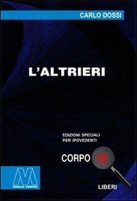 L'altrieri. Ediz. per ipovedenti - Carlo Dossi - Libro Marcovalerio 2009, Liberi corpo 18. Edizioni speciali per ipovedenti | Libraccio.it