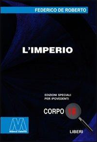 L'imperio. Ediz. per ipovedenti - Federico De Roberto - Libro Marcovalerio 2009, Liberi corpo 18. Edizioni speciali per ipovedenti | Libraccio.it