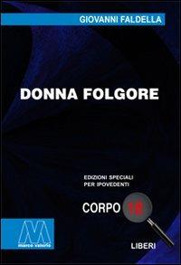 Donna Folgore. Ediz. per ipovedenti - Giovanni Faldella - Libro Marcovalerio 2009, Liberi corpo 18. Edizioni speciali per ipovedenti | Libraccio.it