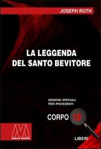 La leggenda del santo bevitore. Ediz. per ipovedenti - Joseph Roth - Libro Marcovalerio 2009, Liberi corpo 18. Edizioni speciali per ipovedenti | Libraccio.it